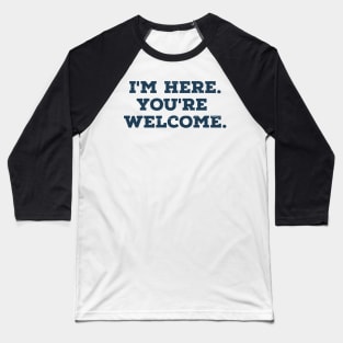 I'm here you're welcome vintage Funny Saying Baseball T-Shirt